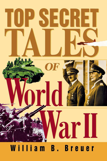 Top Secret Tales of World War II, William B.Breuer