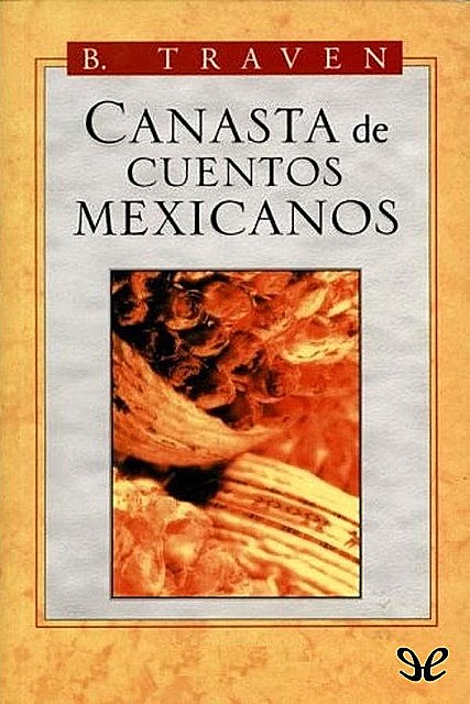 Canasta de cuentos mexicanos, B. Traven