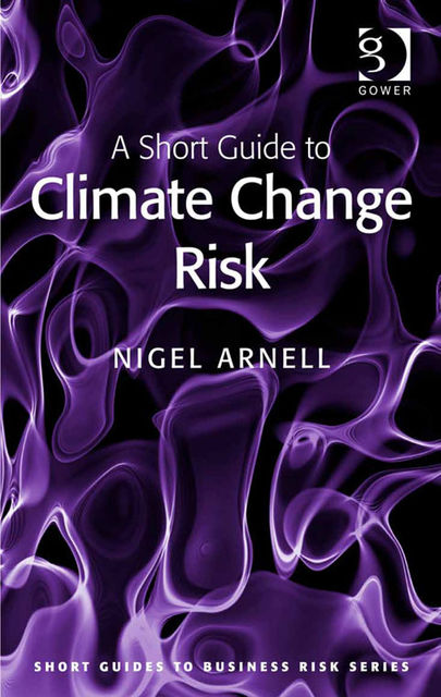 A Short Guide to Climate Change Risk, Nigel Arnell