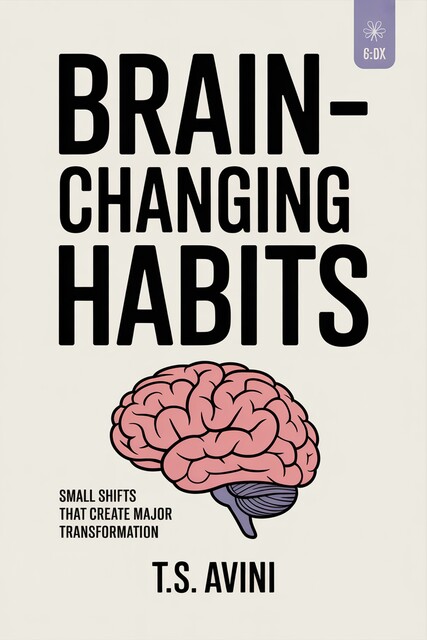 Brain-Changing Habits, T. S Avini