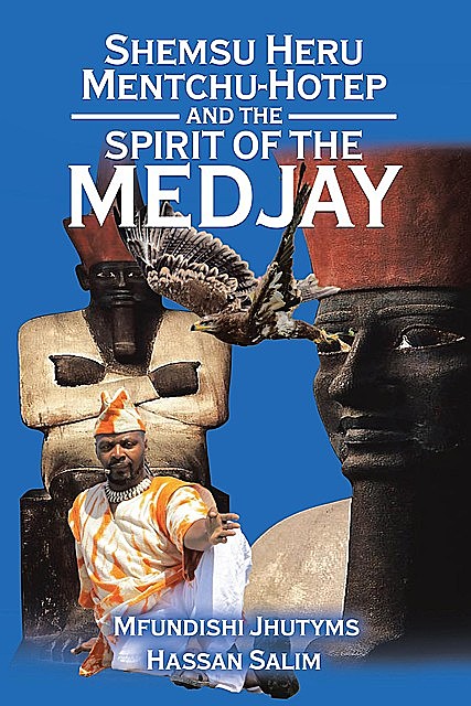 Shemsu Heru Mentchu-Hotep and the Spirit of the Medjay Book 2, Mfundishi Jhutyms Ka N Heru El-Salim