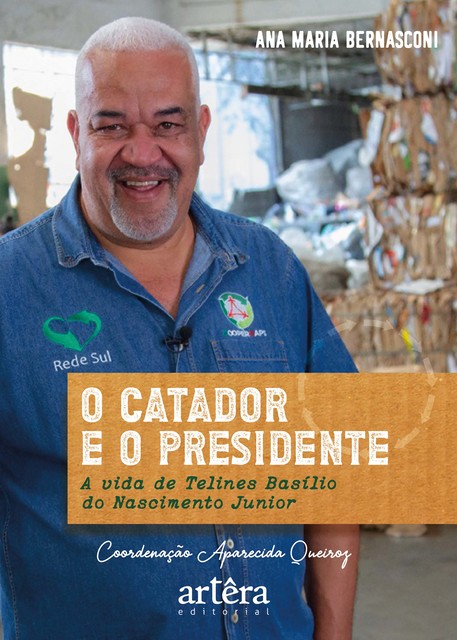 O Catador e o Presidente: A Vida de Telines Basílio do Nascimento Junior, Ana Maria Bernasconi