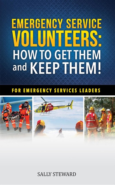 Emergency Service Volunteers: How To Get Them and Keep Them, Sally Steward