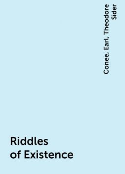 Riddles of Existence, Earl, Conee, Theodore Sider