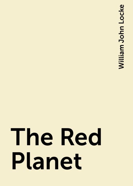 The Red Planet, William John Locke