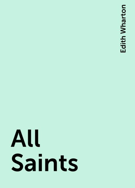 All Saints, Edith Wharton