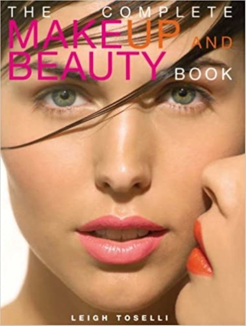 The Complete MakeUp and Beauty Book, Leigh Toselli