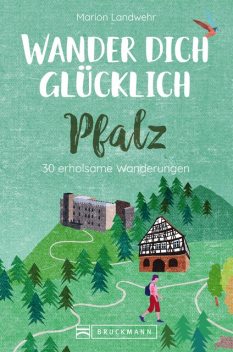 Wander dich glücklich – Pfalz, Marion Landwehr