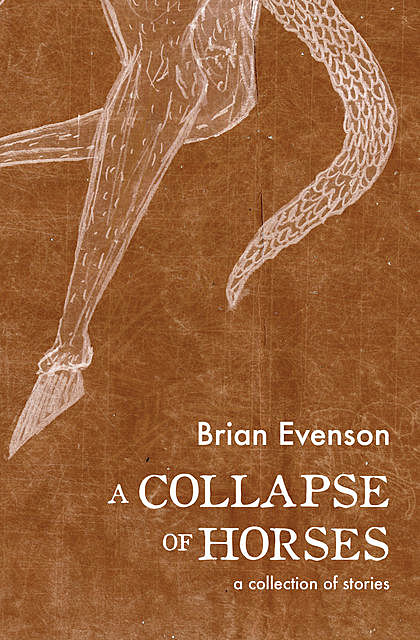 A Collapse of Horses, Brian Evenson
