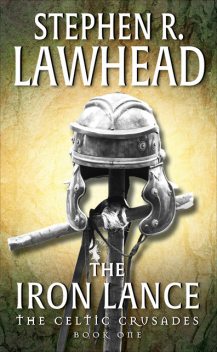 The Iron Lance, Stephen Lawhead