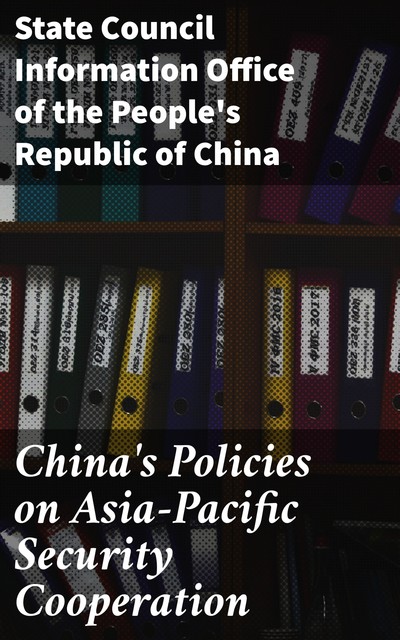 China's Policies on Asia-Pacific Security Cooperation, State Council Information Office of the People's Republic of China