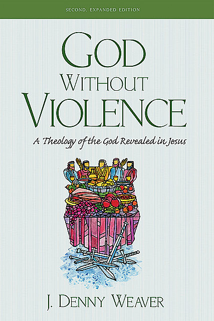 God Without Violence, Second Edition, J. Denny Weaver