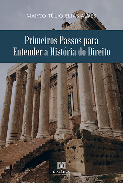 Primeiros Passos para Entender a História do Direito, Marco Túlio Elias Alves