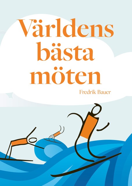 Världens bästa möten, Fredrik Bauer