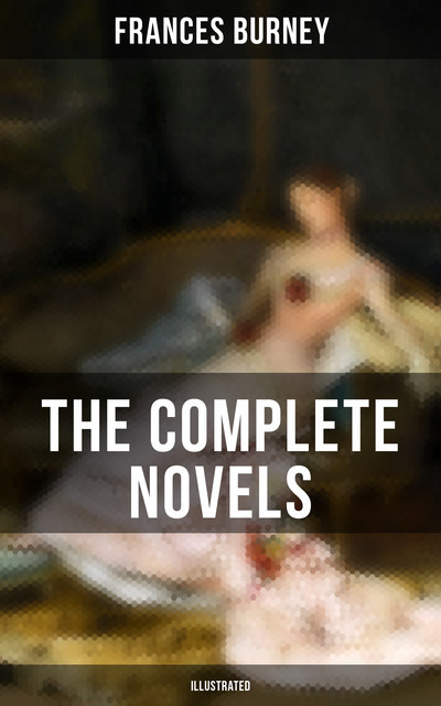 The Complete Novels of Fanny Burney (Illustrated), Frances Burney