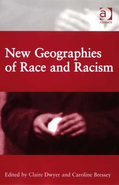 New Geographies of Race and Racism, Claire Dwyer