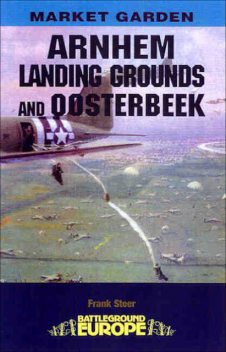 Arnhem: Landing Grounds and Oosterbeek, Frank Steer