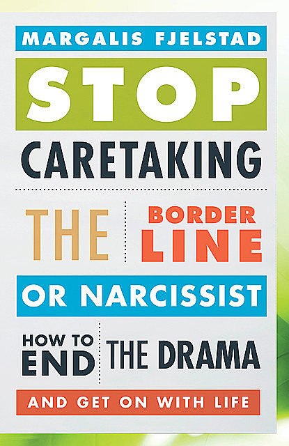 Stop Caretaking the Borderline or Narcissist, Margalis Fjelstad