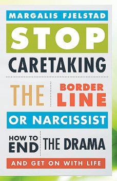 Stop Caretaking the Borderline or Narcissist, Margalis Fjelstad