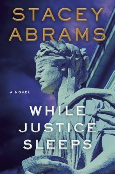 While Justice Sleeps, Stacey Abrams
