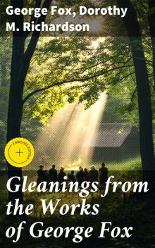 Gleanings from the Works of George Fox, Dorothy Richardson, George Fox