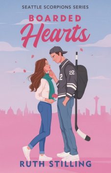 Boarded Hearts: A reformed playboy and single mom hockey romance : Seattle Scorpions Series Book 1, Ruth Stilling