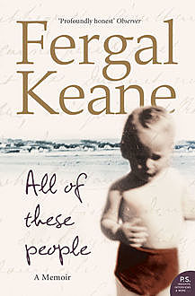 All of These People: A Memoir, Fergal Keane