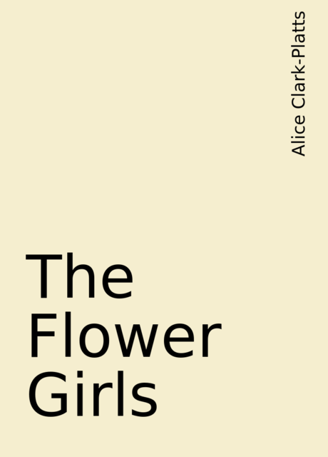 The Flower Girls, Alice Clark-Platts