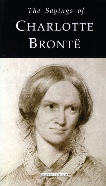 The Sayings of Charlotte Bronte, Charlotte Brontë