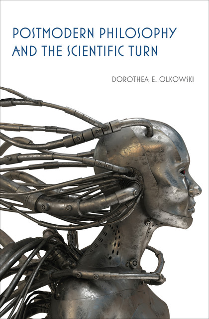Postmodern Philosophy and the Scientific Turn, Dorothea E.Olkowski