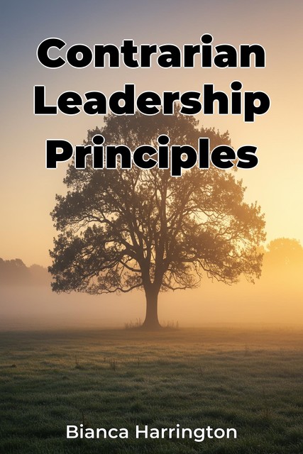 Contrarian Leadership Principles, Bianca Harrington