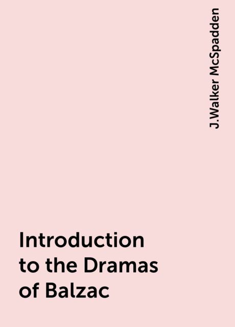 Introduction to the Dramas of Balzac, J.Walker McSpadden