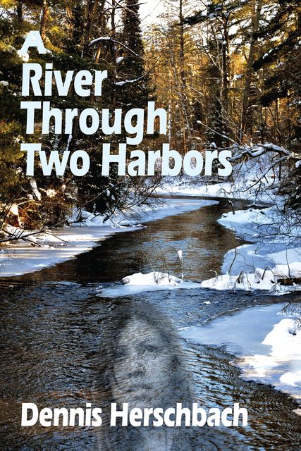A River Through Two Harbors, Dennis Herschbach