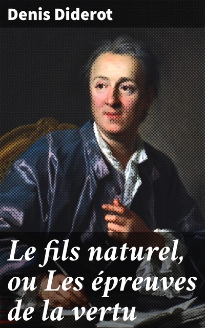 Le fils naturel, ou Les épreuves de la vertu, Denis Diderot