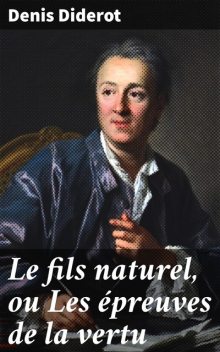 Le fils naturel, ou Les épreuves de la vertu, Denis Diderot