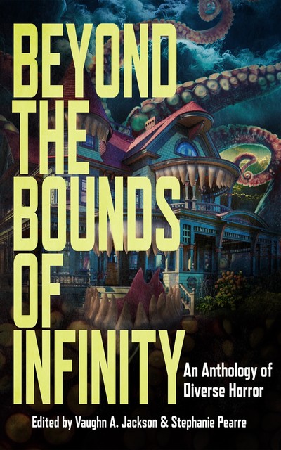 Beyond the Bounds of Infinity, McHugh Jessica, Mary SanGiovanni, L. Marie Wood, Amanda Headlee, S.A. Cosby, Jessica L. Sparrow, Pedro Iniguez, Timaeus Bloom