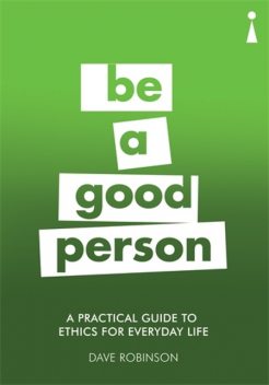 Introducing Ethics for Everyday Life – A Practical Guide, Dave Robinson