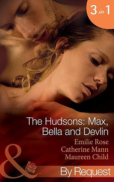 The Hudsons: Max, Bella and Devlin, Maureen Child, Emilie Rose, Catherine Mann