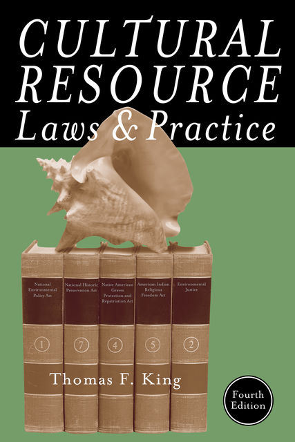 Cultural Resource Laws and Practice, Thomas King