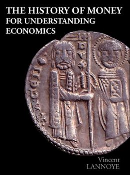 The History of Money for Understanding Economics, Vincent Lannoye