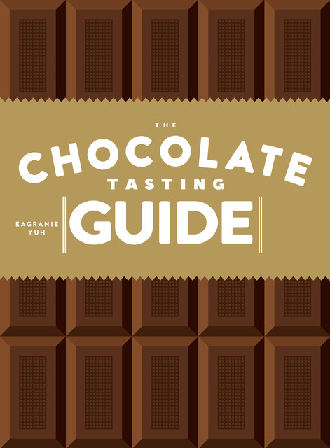 The Chocolate Tasting Guide, Eagranie Yuh