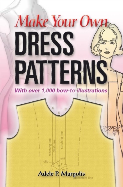 Make Your Own Dress Patterns, Adele P.Margolis