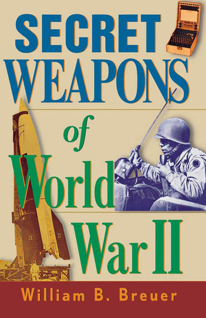 Secret Weapons of World War II, William B.Breuer
