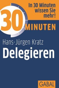 30 Minuten Delegieren, Hans-Jürgen Kratz