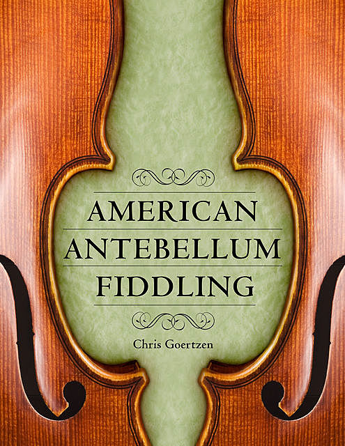 American Antebellum Fiddling, Chris Goertzen