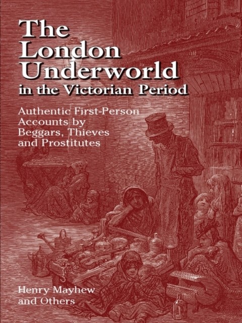 The London Underworld in the Victorian Period, Henry Mayhew