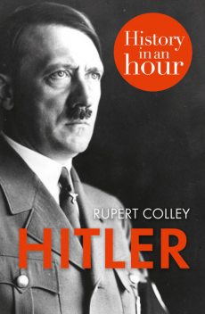 Hitler: History in an Hour, Rupert Colley