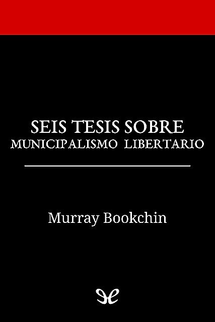 Seis tesis sobre Municipalismo Libertario, Murray Bookchin