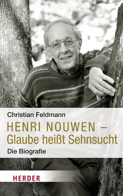 Henri Nouwen – Glaube heißt Sehnsucht, Christian Feldmann