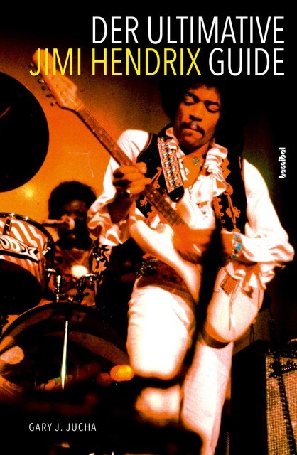 Der ultimative Jimi Hendrix Guide, Gary J. Jucha